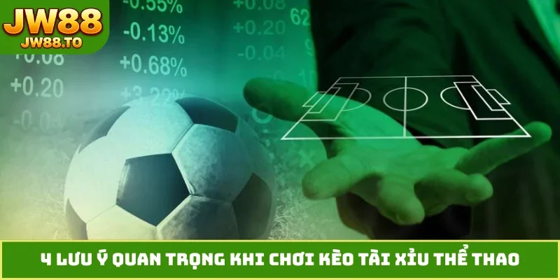 4 lưu ý quan trọng khi chơi kèo Tài Xỉu thể thao