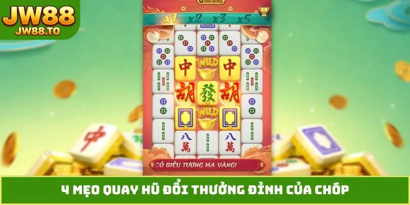 4 mẹo quay hũ đổi thưởng đỉnh của chóp