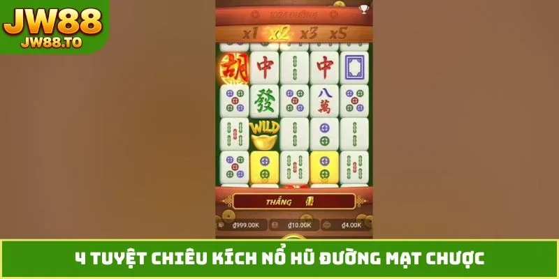 4 tuyệt chiêu kích nổ hũ Đường Mạt Chược