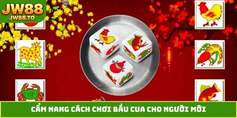Cẩm nang cách chơi bầu cua cho người mới