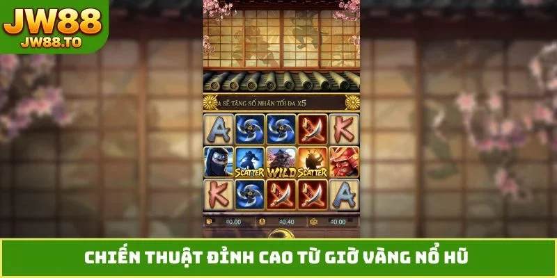 Chiến thuật đỉnh cao từ giờ vàng nổ hũ